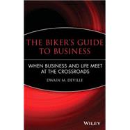 The Biker's Guide to Business When Business and Life Meet at the Crossroads by DeVille, Dwain M., 9780470481202