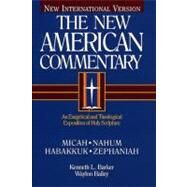 Micah, Nahum, Habakkuh, Zephaniah An Exegetical and Theological Exposition of Holy Scripture by Barker, Kenneth  L., 9780805401202