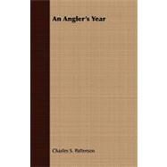 An Angler's Year by Patterson, Charles S., 9781409781202