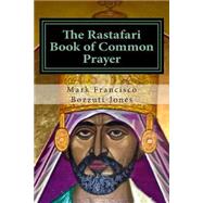 The Rastafari Book of Common Prayer by Bozzuti-Jones, Mark Francisco, Dr., 9781503351202