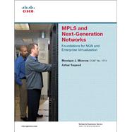 MPLS and Next-Generation Networks Foundations for NGN and Enterprise Virtualization by Sayeed, Azhar; Morrow, Monique, 9781587201202
