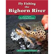 Fly Fishing the Bighorn River by Brian Grossenbacher; Jenny Grossenbacher, 9781618811202