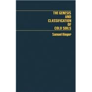 Genesis and Classification of Cold Soils : Monographs by Rieger, Samuel, 9780125881203