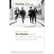Tell Me Why The Beatles: Album By Album, Song By Song, The Sixties And After by Riley, Tim, 9780306811203