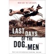 Last Days of the Dog-Men Stories by Watson, Brad, 9780393321203