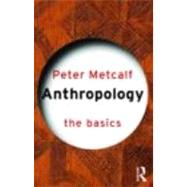Anthropology: The Basics by Metcalf; Peter, 9780415331203