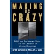 Making Us Crazy by Kirk, Stuart; Kutchins, Herb, 9780743261203