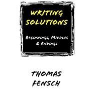 Writing Solutions : Beginnings, Middles and Endings by Fensch, Thomas, 9780930751203