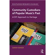 Community Custodians of Popular Musics Past: A DIY Approach to Heritage by Baker; Sarah, 9781138961203