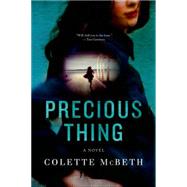 Precious Thing A Novel by McBeth, Colette, 9781250041203