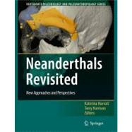 Neanderthals Revisited: New Approaches And Perspectives by Harvati, Katerina, 9781402051203