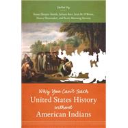 Why You Can't Teach United States History Without American Indians by Sleeper-Smith, Susan; Barr, Juliana; O'Brien, Jean M.; Shoemaker, Nancy, 9781469621203