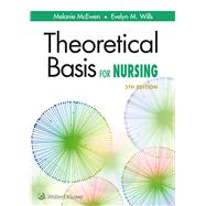 Theoretical Basis for Nursing by McEwen, Melanie; Wills, Evelyn M., 9781496351203