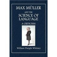 Max Mller and the Science of Language by Whitney, William Dwight, 9781508771203