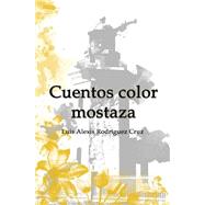 Cuentos Color Mostaza by Cruz, Luis Alexis Rodrguez; Chico, Kattia; Hernndez, Anthony; Gutirrez, Linnette M., 9781514611203