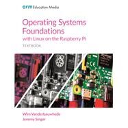 Operating Systems Foundations with Linux on the Raspberry Pi by Wim Vanderbauwhede, Jeremy Singer, 9781911531203