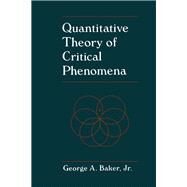 Quantitative Theory of Critical Phenomena by Baker, George Allen, Jr., 9780120751204