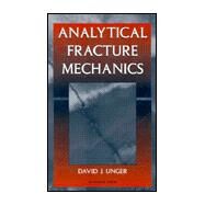 Analytical Fracture Mechanics by Unger, David J., 9780127091204
