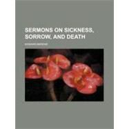 Sermons on Sickness, Sorrow, and Death by Berens, Edward, 9780217871204