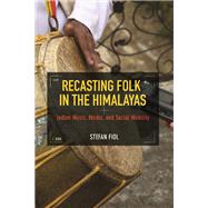 Recasting Folk in the Himalayas by Fiol, Stefan, 9780252041204