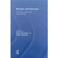 Women and Exercise: The Body, Health and Consumerism by Kennedy; Eileen, 9780415871204