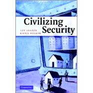 Civilizing Security by Ian Loader , Neil Walker, 9780521871204