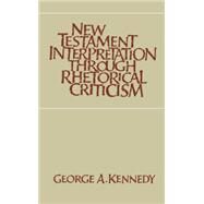 New Testament Interpretation Through Rhetorical Criticism by Kennedy, George A., 9780807841204