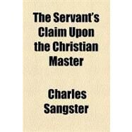 The Servant's Claim upon the Christian Master by Sangster, Charles, 9781154551204