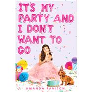 It's My Party and I Don't Want to Go by Panitch, Amanda, 9781338621204