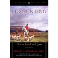 Foxhunting How to Watch and Listen by Robards, MFH, Hugh J.; Fine, Norman; Cancelli, Christine M., 9781586671204