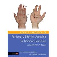 Pocket Handbook of Particularly Effective Acupoints for Common Conditions Illustrated in Color by Guoyan, Guo Changqing; Naigang, Zhaiwei Liu, 9781848191204