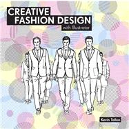Creative Fashion Design with Illustrator by Tallon, Kevin, 9781849941204