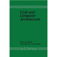 VLSI Electronics Vol. 20 : Microstructure Science: VLSI and Computer Architecture by Shankar, Ravi; Fernandez, Eduardo B., 9780122341205
