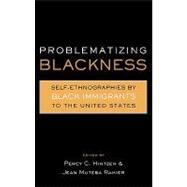 Problematizing Blackness: Self Ethnographies by Black Immigrants to the United States by Rahier,Jean Muteba, 9780415931205