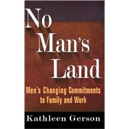 No Man's Land Men's Changing Commitments To Family And Work by Gerson, Kathleen, 9780465051205