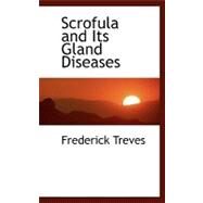 Scrofula and Its Gland Diseases by Treves, Frederick, 9780554461205
