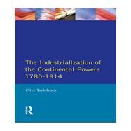 Industrialisation of the Continental Powers 1780-1914, The by Trebilcock,Clive, 9780582491205