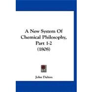 New System of Chemical Philosophy, Part 1-2 by Dalton, John, 9781120261205