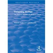 Consuming the Past: The Medieval Revival in fin-de-siFcle France by Emery; Elizabeth, 9781138321205