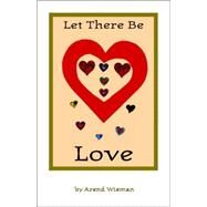 Let There Be Love by Wieman, Arend, 9781412001205
