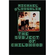 The Subject of Childhood by O'Loughlin, Michael, 9781433101205