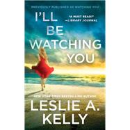 I'll Be Watching You (previously published as Watching You) by Leslie A. Kelly, 9781538761205