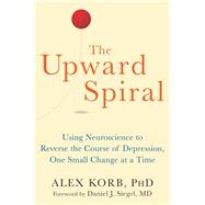 The Upward Spiral by Korb, Alex, Ph.D.; Siegel, Daniel J., M.D., 9781626251205