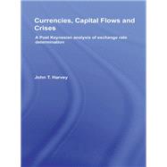Currencies, Capital Flows and Crises: A post Keynesian analysis of exchange rate determination by Harvey; John T., 9780415781206