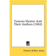 Famous Hymns and Their Authors by Jones, Francis Arthur, 9780548991206
