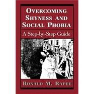 Overcoming Shyness and Social Phobia A Step-by-Step Guide by Rapee, Ronald M., 9780765701206