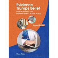 Evidence Trumps Belief: Nurse Anesthetists and Evidence-Based Decision Making by Biddle, Chuck, 9780982991206
