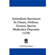 Animalium Specierum in Classes, Ordines, Genera, Species Methodica Dispositio by Linne, Carl Von, 9781104031206