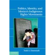 Politics, Identity, and Mexico's Indigenous Rights Movements by Eisenstadt, Todd A., 9781107001206