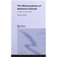 The Metamorphoses of Antoninus Liberalis: A Translation with a Commentary by Liberalis,Antoninus, 9781138861206
